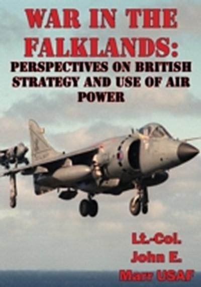 War In The Falklands: Perspectives On British Strategy And Use Of Air Power