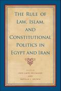 The Rule of Law, Islam, and Constitutional Politics in Egypt and Iran