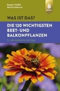 Was ist das? Die 120 wichtigsten Beet- und Balkonp