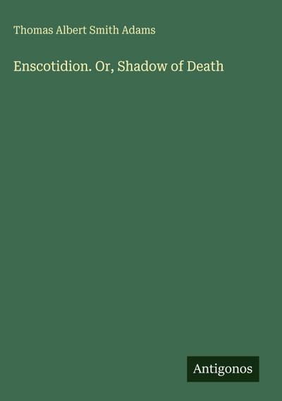 Enscotidion. Or, Shadow of Death