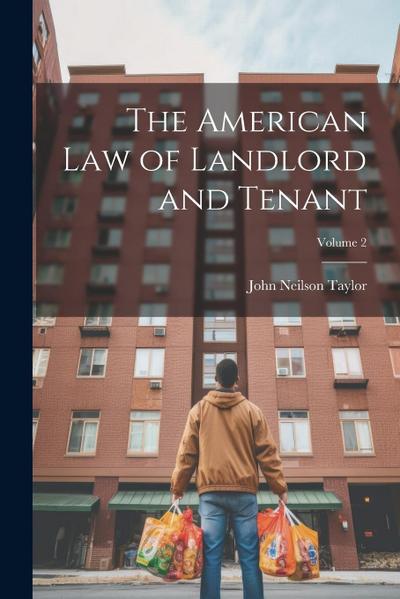 The American Law of Landlord and Tenant; Volume 2