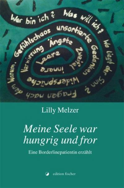 Meine Seele war hungrig und fror: Eine Borderlinepatientin erzählt