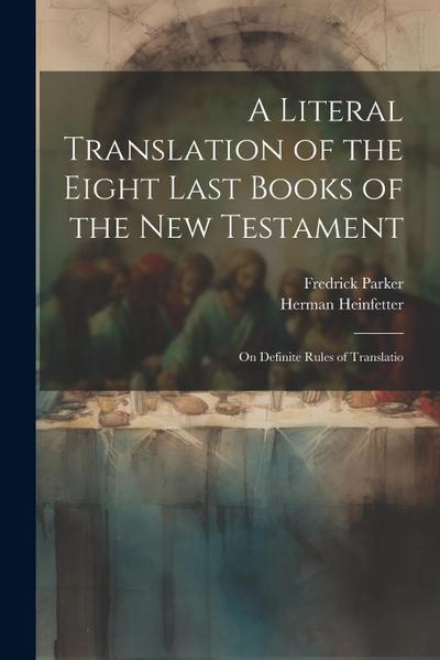 A Literal Translation of the Eight Last Books of the New Testament: On Definite Rules of Translatio