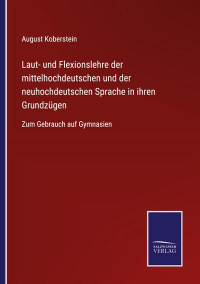 Laut- und Flexionslehre der mittelhochdeutschen und der neuhochdeutschen Sprache in ihren Grundzügen
