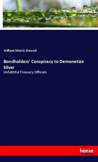 Bondholders’ Conspiracy to Demonetize Silver