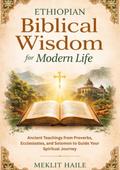 Ethiopian Biblical Wisdom for Modern Life