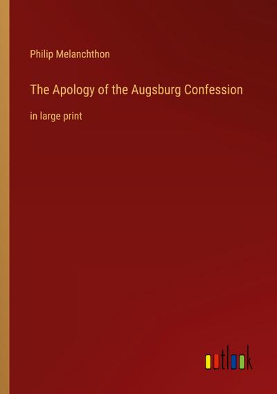 The Apology of the Augsburg Confession