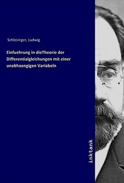 Einfuehrung in dieTheorie der Differentialgleichungen mit einer unabhaengigen Variabeln