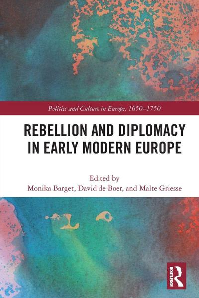 Rebellion and Diplomacy in Early Modern Europe