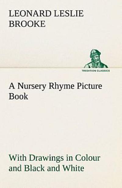 A Nursery Rhyme Picture Book With Drawings in Colour and Black and White