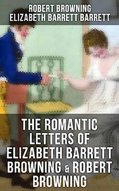 The Romantic Letters of Elizabeth Barrett Browning & Robert Browning