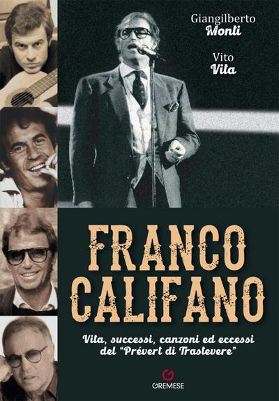 Franco Califano. Vita, successi, canzoni ed eccessi del ’Prévert di Trastevere’