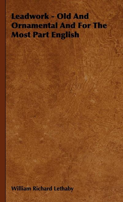 Leadwork - Old and Ornamental and for the Most Part English