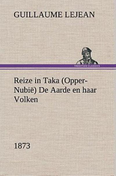 Reize in Taka (Opper-Nubië) De Aarde en haar Volken, 1873