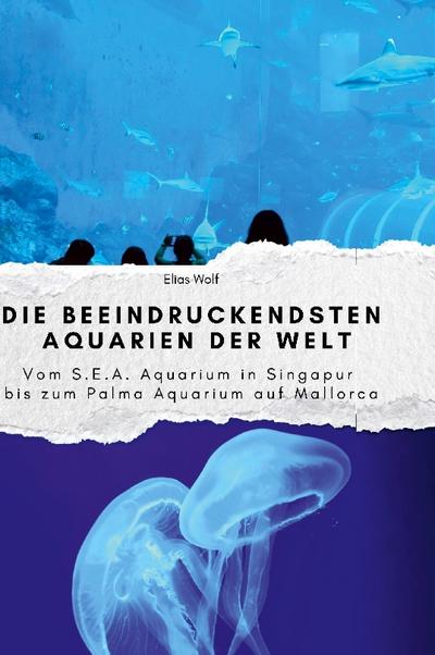 Die beeindruckendsten Aquarien der Welt