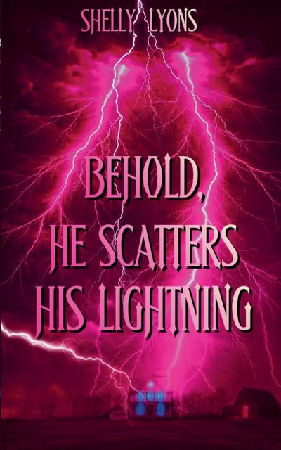 Behold, He Scatters His Lightning