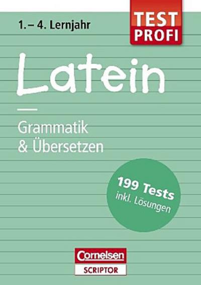 199 Tests. Latein 1.-4. Lernjahr. Grammatik und Übersetzen: Buch mit Lösungen (Cornelsen Scriptor - 199 Tests) - Michael Prünte, Thomas von Kleinsorgen, Frank Forster, Stephanie Leleu