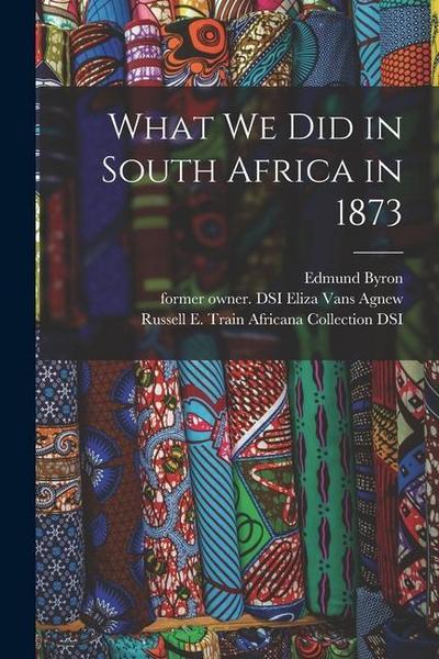 What We Did in South Africa in 1873