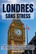 LONDRES SANS STRESS: Un guide touristique pour découvrir les moindres recoins de la ville. Optimisez votre temps et vos dépenses, évitez les erreurs coûteuses et vivez des expériences inoubliables.