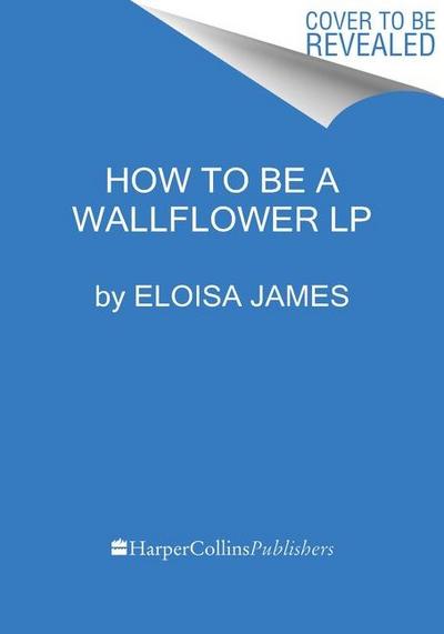 How to be a Wallflower: A Would-Be Wallflowers Novel
