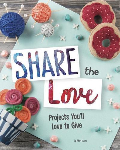Share the Love: Projects You’ll Love to Give