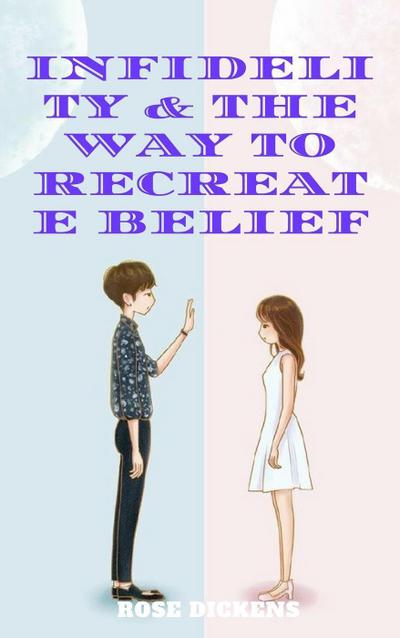 Infidelity & the way to Recreate Belief: How to Live in Harmony Together After Adultery