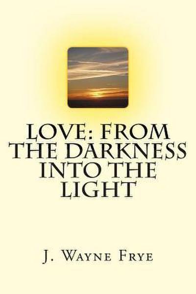 Love: From the Darkness Into the Light