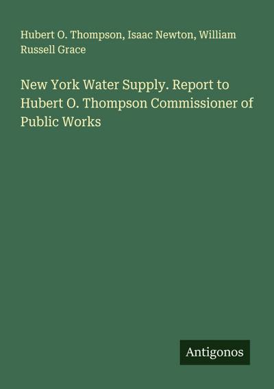 New York Water Supply. Report to Hubert O. Thompson Commissioner of Public Works