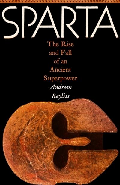 Sparta: The Rise and Fall of an Ancient Superpower