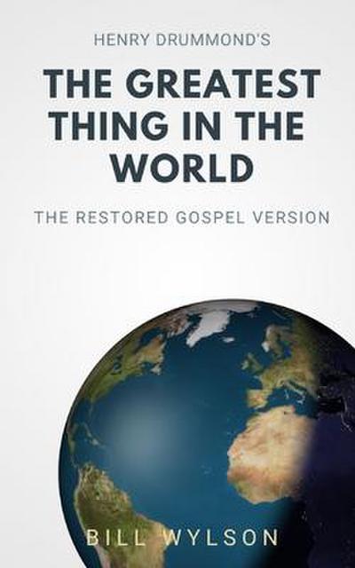 The Greatest Thing in the World: The Restored Gospel Version