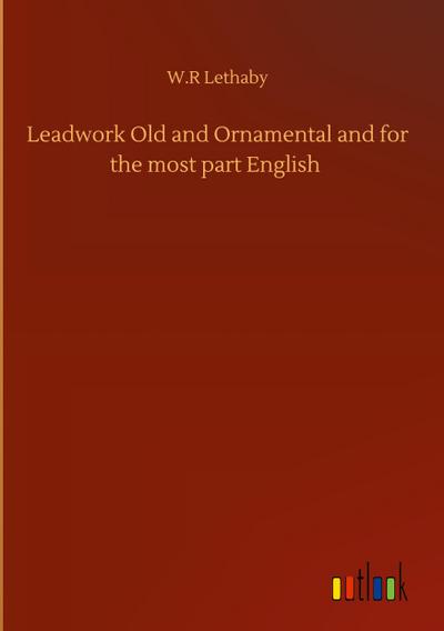 Leadwork Old and Ornamental and for the most part English