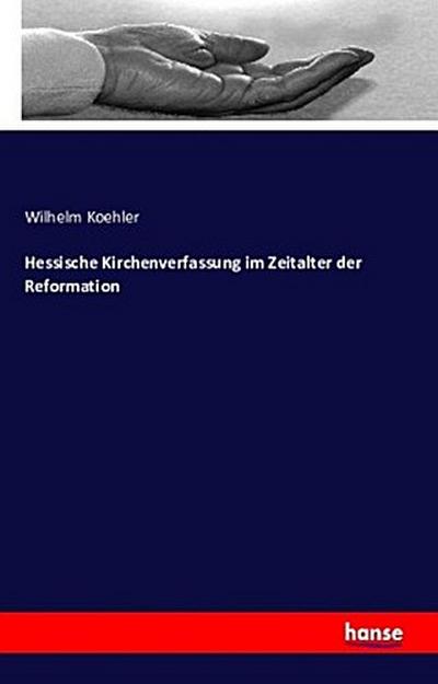 Hessische Kirchenverfassung im Zeitalter der Reformation