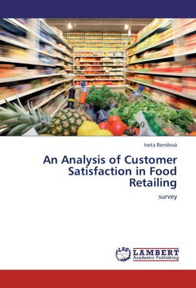 An Analysis of Customer Satisfaction in Food Retailing - Iveta Bendová