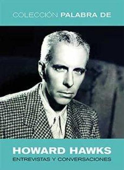 Palabra de Howard Hawks : entrevistas y conversaciones