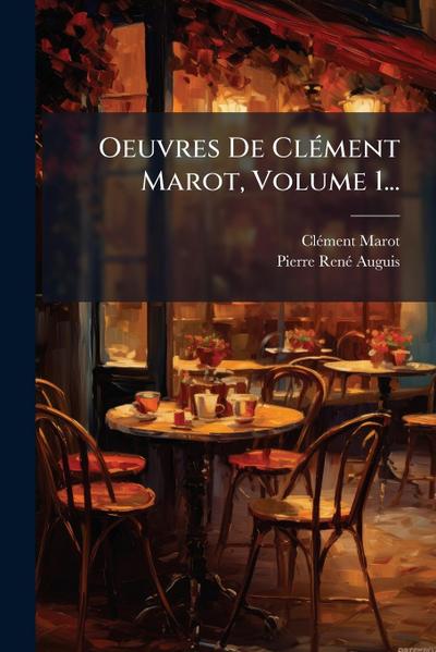 Oeuvres De ClÃ(c)ment Marot, Volume 1...