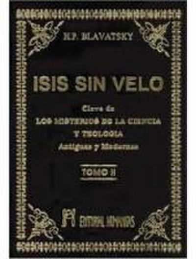 Isis sin velo II : la clave de los misterios de la ciencia y teología, antiguas y modernas