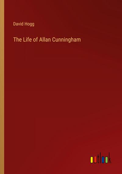 The Life of Allan Cunningham