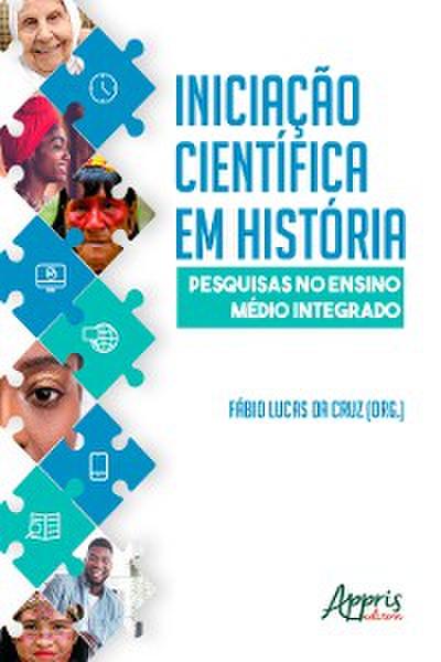 Iniciação Científica em História: Pesquisas no Ensino Médio Integrado