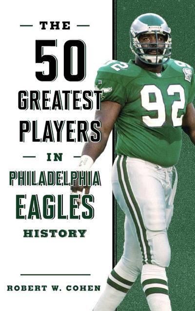 The 50 Greatest Players in Philadelphia Eagles History
