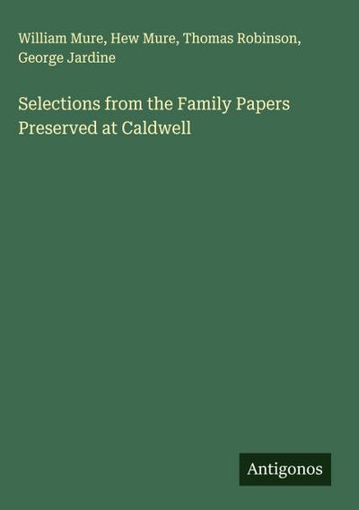 Selections from the Family Papers Preserved at Caldwell