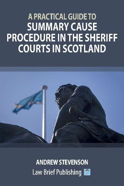 A Practical Guide to Summary Cause Procedure in the Sheriff Courts in Scotland