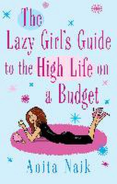 The Lazy Girl’s Guide to the High Life on a Budget