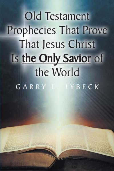 Old Testament Prophecies That Prove That Jesus Christ Is the Only Savior of the World
