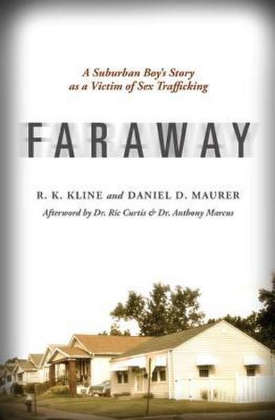 Faraway: A Suburban Boy’s Story as a Victim of Sex Trafficking