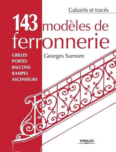 143 modèles de ferronnerie: Grilles, portes, balcons, rampes, ascenseurs