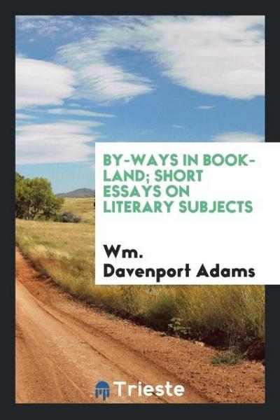 By-ways in book-land; short essays on literary subjects