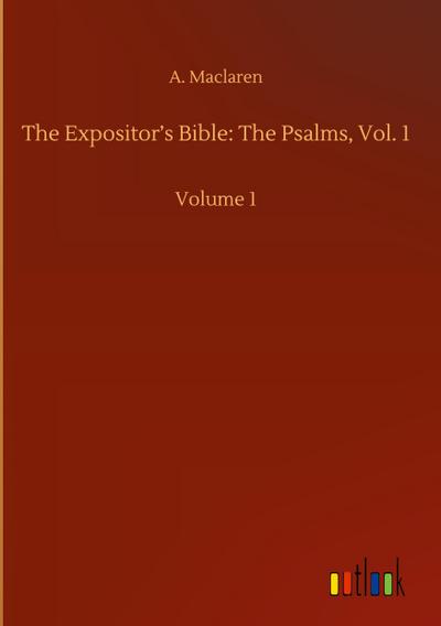 The Expositor’s Bible: The Psalms, Vol. 1