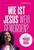 Wie ist Jesus weiß geworden? - Das Praxisbuch