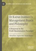 Dr Kazuo Inamoris Management Praxis and Philosophy