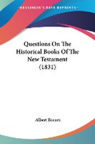 Questions On The Historical Books Of The New Testament (1831)